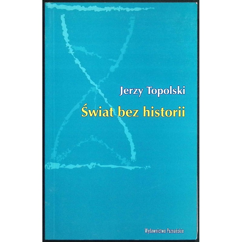 Świat bez historii Jerzy Topolski