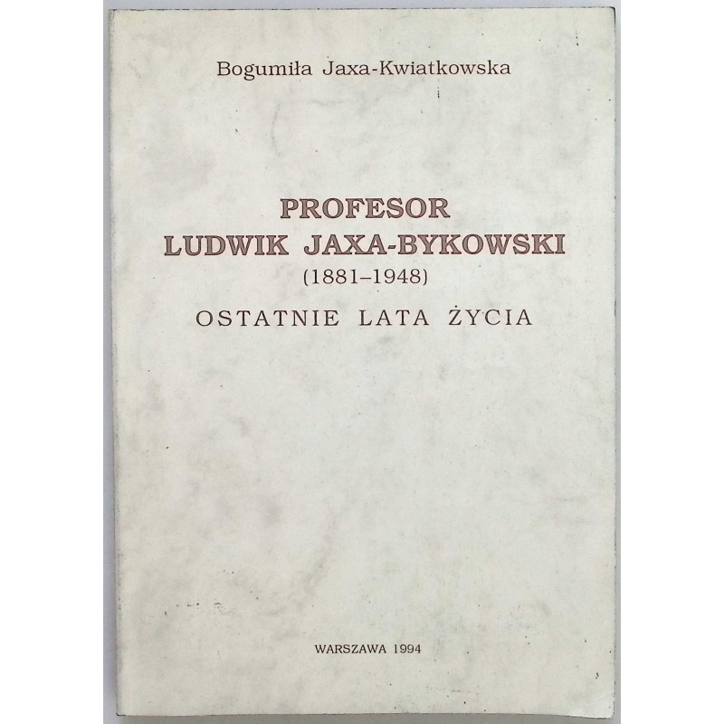 Profesor Ludwik Jaxa Bykowski Ostatnie lata życia Bogumiła Jaxa-Kwiatkowska