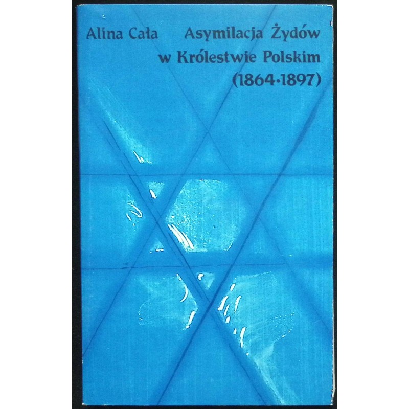 Asymilacja Żydów w Królestwie Polskim (1864-1897) Alina Cała