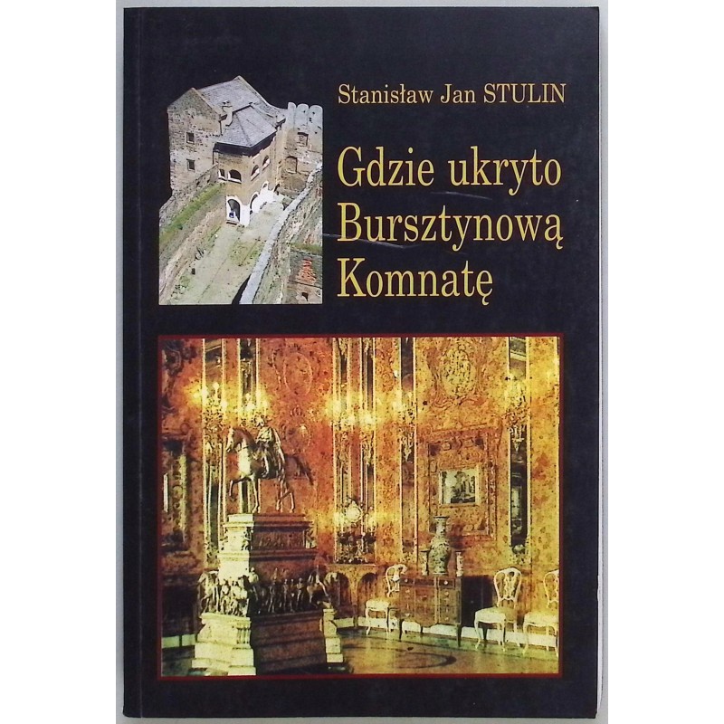 Gdzie ukryto Bursztynową Komnatę Stanisław J. Stulin