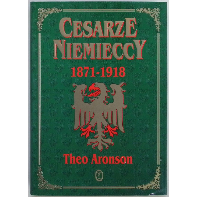 Cesarze Niemieccy 1871-1918 Theo Aronson