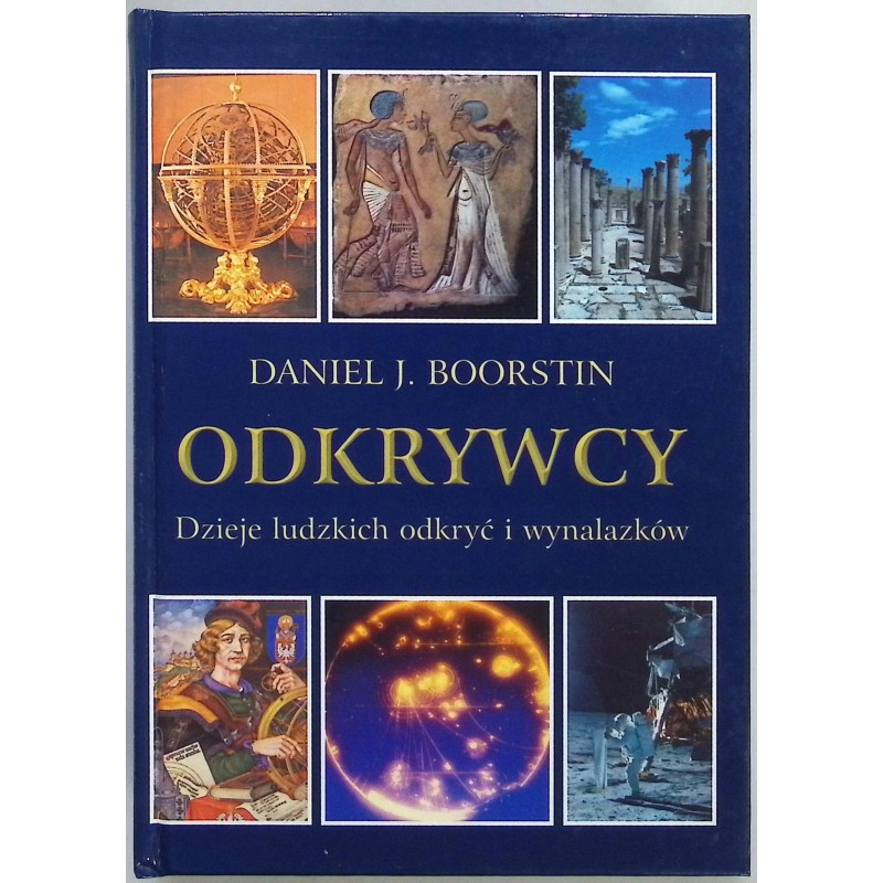 Odkrywcy. Dzieje ludzkich odkryć i wynalazków Daniel J. Boorstin
