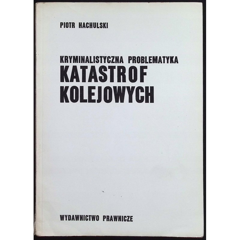 Kryminalistyczna problematyka katastrof kolejowych P. Hachulski