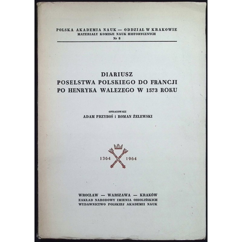 Diariusz poselstwa Polskiego do Francji po Henryka Walezego w 1573 roku