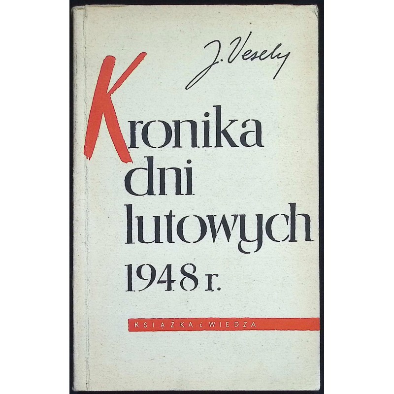 Kronika dni lutowych 1948r. J. Vesely