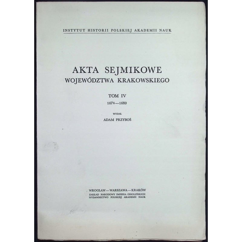 Akta sejmikowe Województwa Krakowskiego tom IV