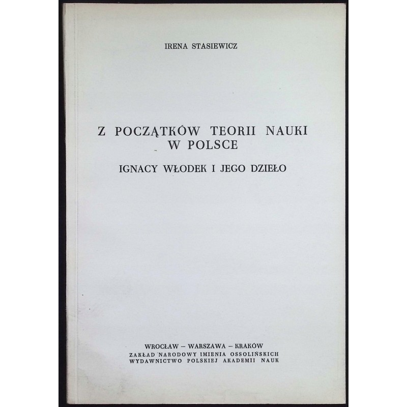 Z początków teorii nauki w Polsce Irena Stasiewicz