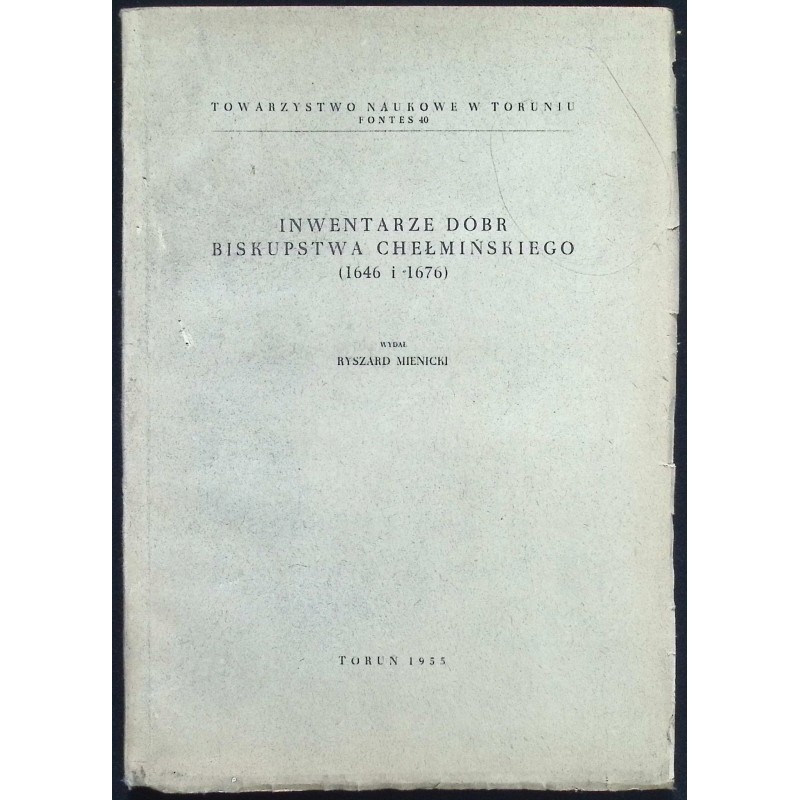 Inwentarze dóbr biskupstwa chełmińskiego (1646 i 1676) Ryszard Mienicki