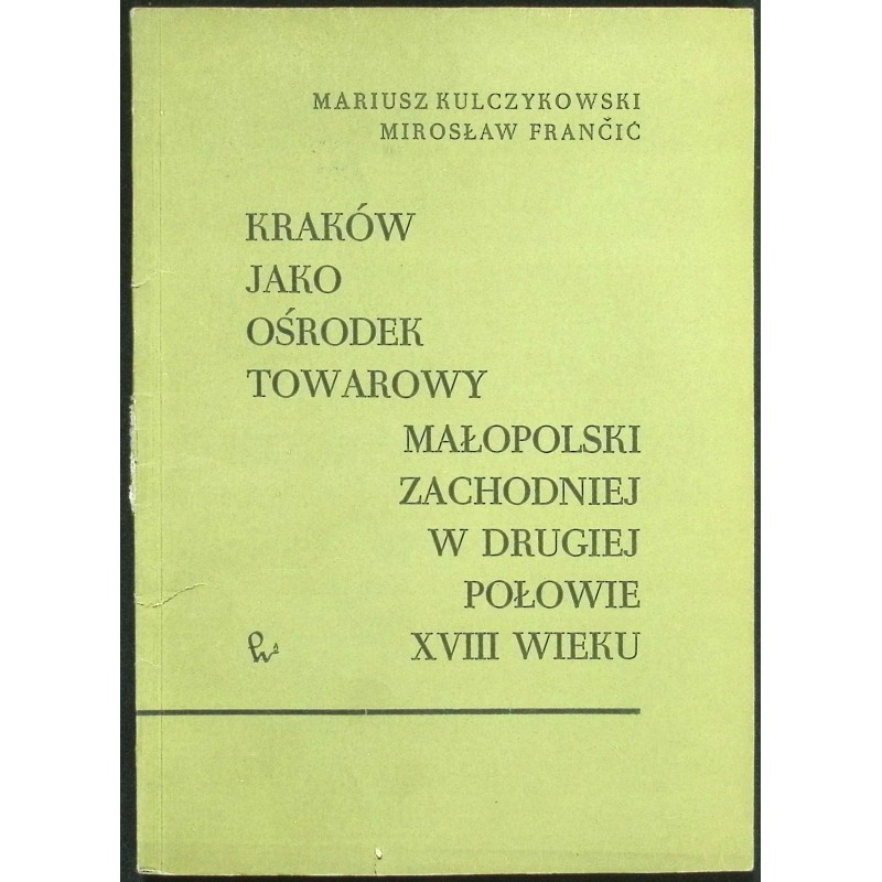 Kraków jako ośrodek towarowy małopolski zachodniej w drugiej połowie XVIII