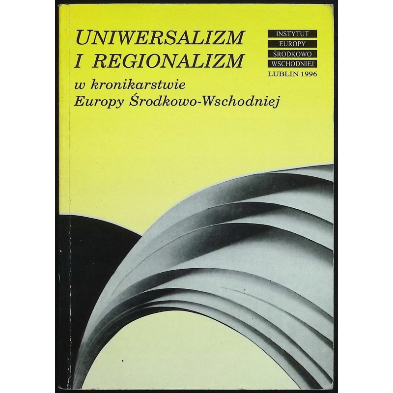 Uniwersalizm i regionalizm w kronikarstwie Europy Środkowo-Wschodniej
