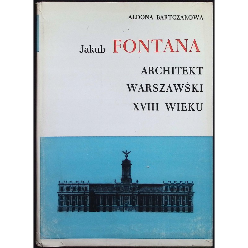 Jakub Fontana Architekt warszawski XVIII wieku Aldona Bartczakowa