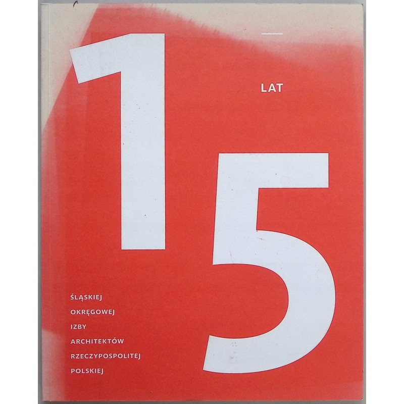 15 lat Śląskiej Okręgowej Izby Architektów Rzeczypospolitej Polskiej