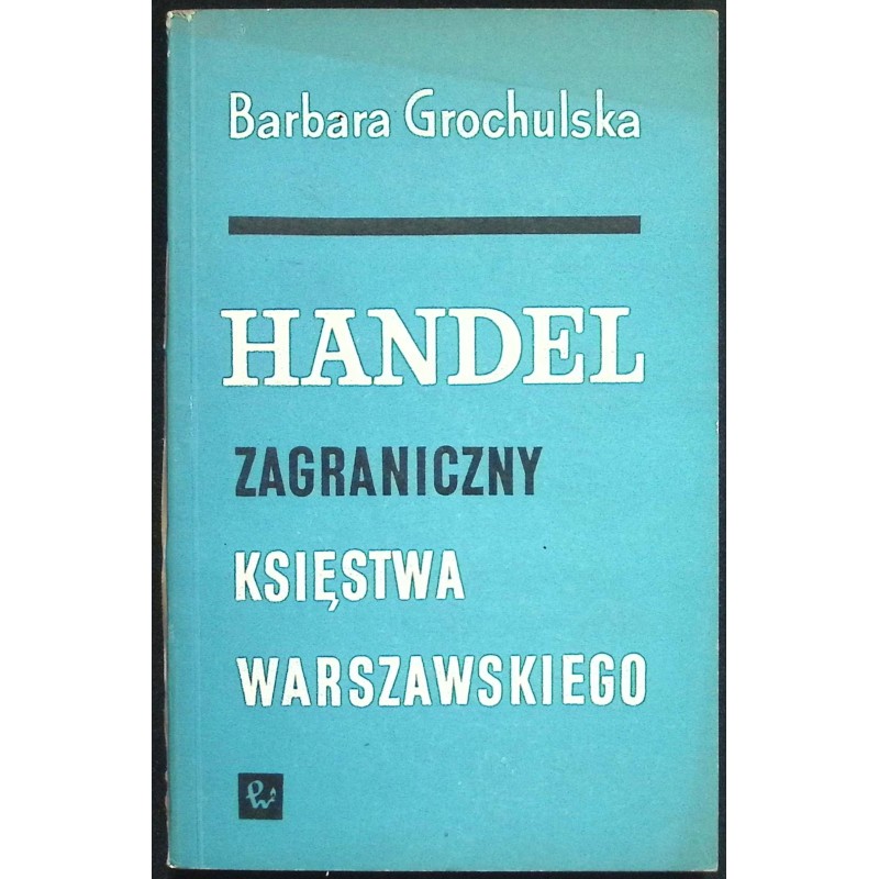 Handel zagraniczny księstwa warszawskiego Barbara Grochulska