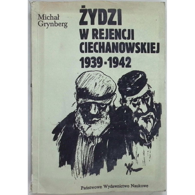 Żydzi w rejencji ciechanowskiej 1939 - 1942 Michał Grynberg