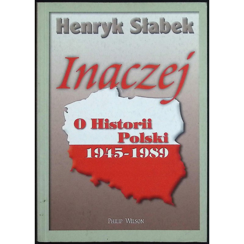 Inaczej o Historii Polski 1945-1989 Henryk Słabek