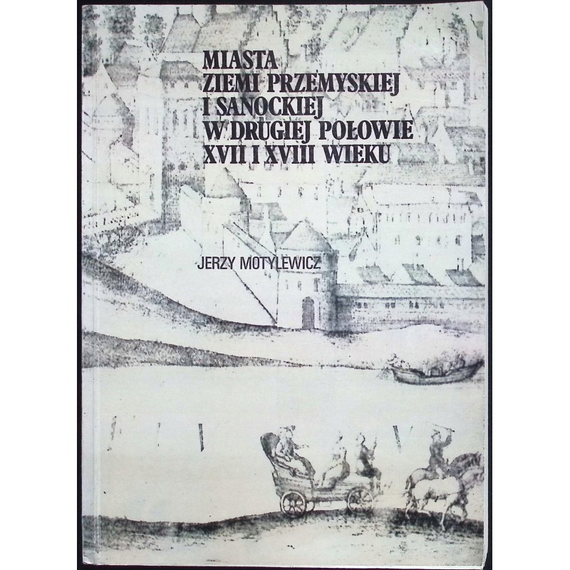 Miasta Ziemi Przemyskiej i Sanockiej w drugiej połowie XVII i XVIII wieku