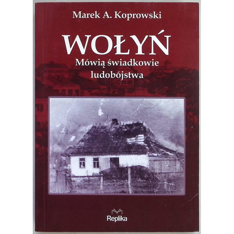 Wołyń. Mówią świadkowie ludobójstwa