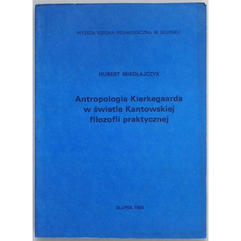 Antropologia Kierkegaarda w świetle Kantowskiej filozofii praktycznej