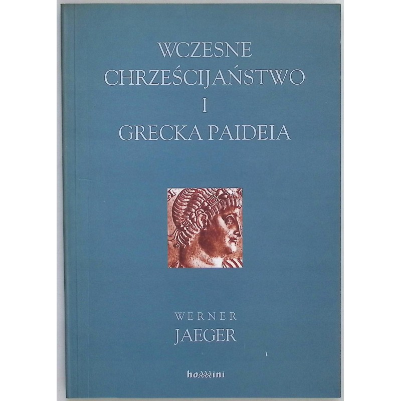 Wczesne chrześcijaństwo i grecka Paideia Werner Wilhelm Jaeger