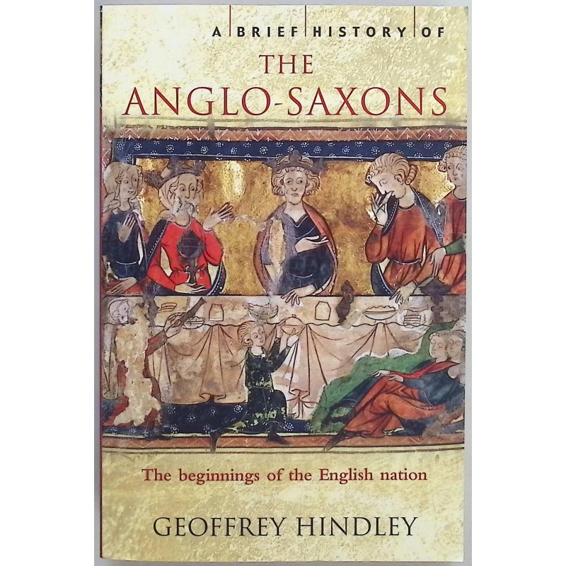 A Brief History of the Anglo-Saxons Geoffrey Hindley