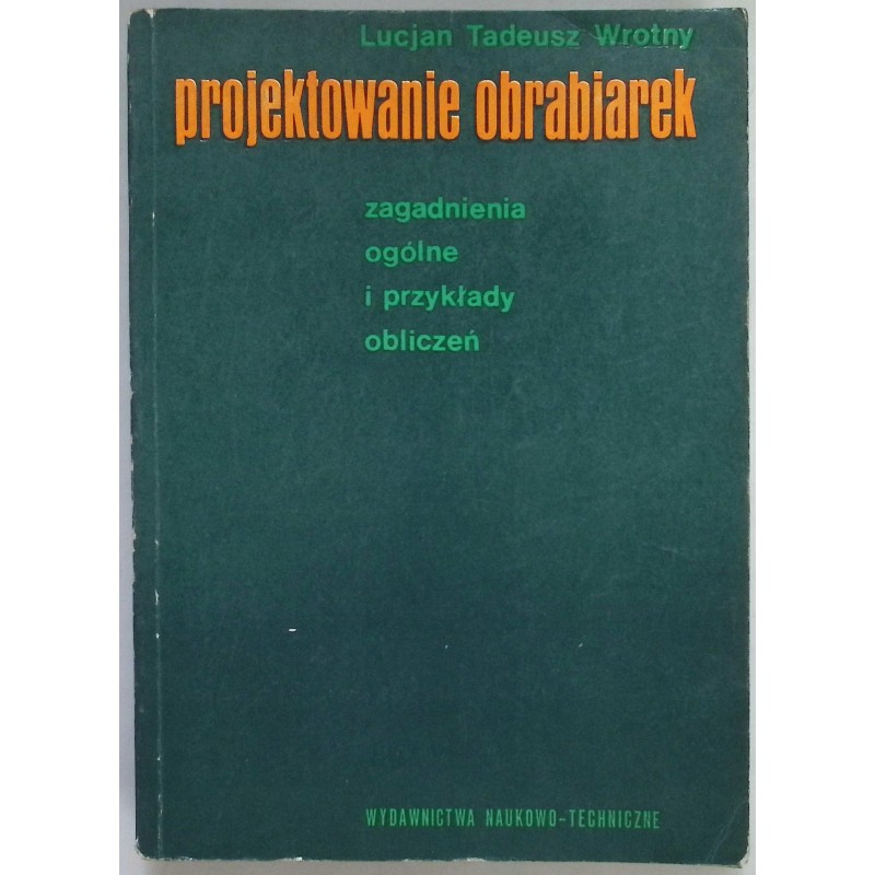 Projektowanie obrabiarek Lucjan Tadeusz Wrotny