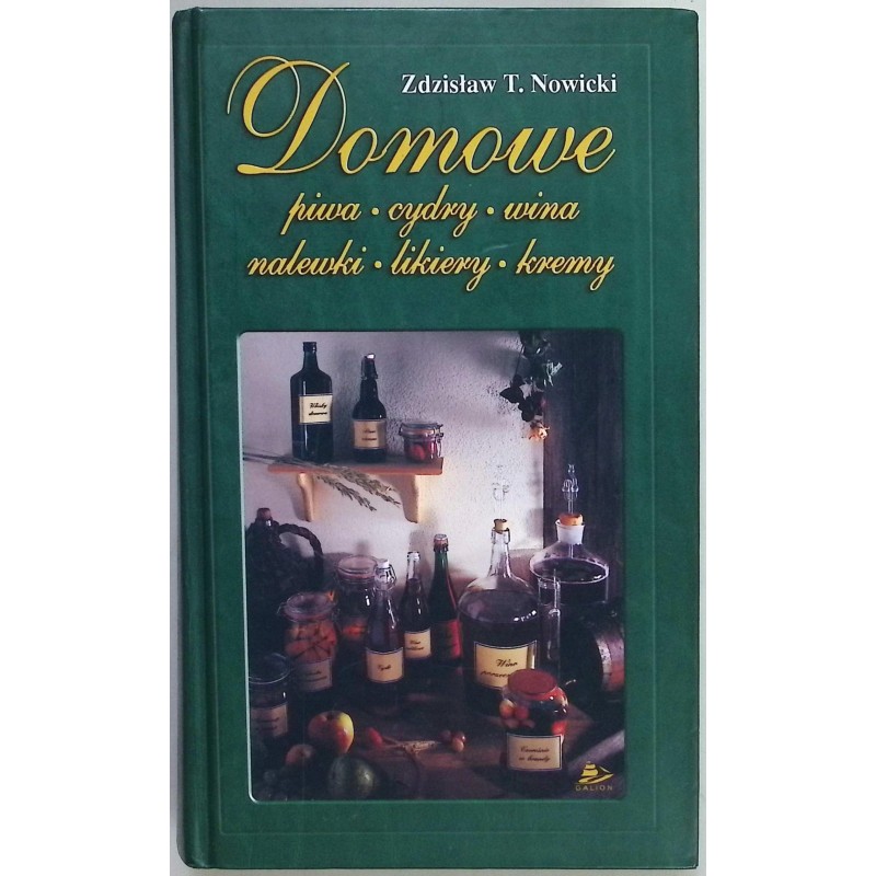 Domowe piwa cydry wina nalewki likiery kremy Zdzisław T. Nowicki