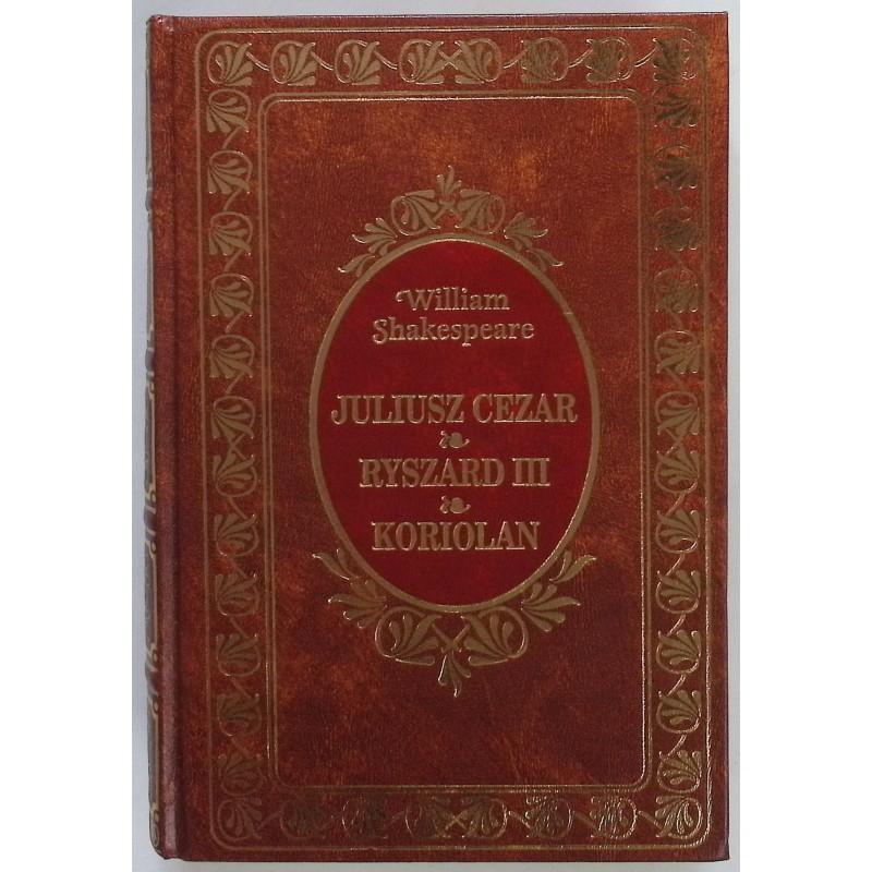 Juliusz Cezar / Ryszard III / Koriolan William Shakespeare