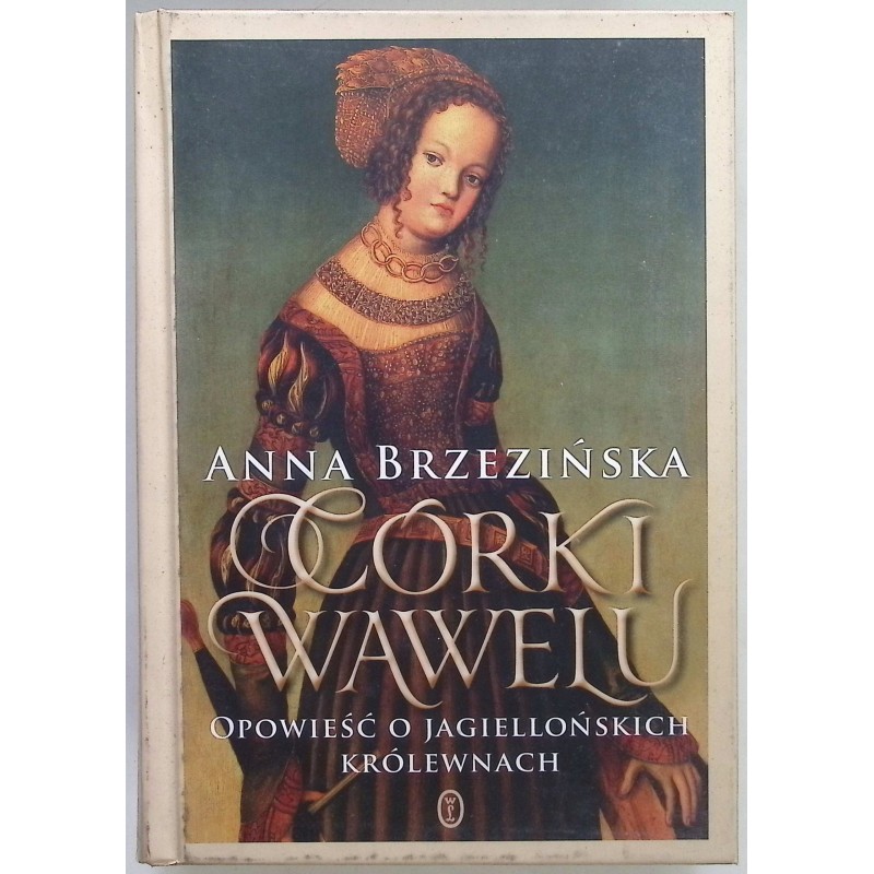 Córki Wawelu Opowieść o jagiellońskich królewnach Anna Brzezińska