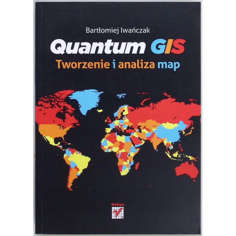 Quantum GIS Tworzenie i analiza map Bartłomiej Iwańczak