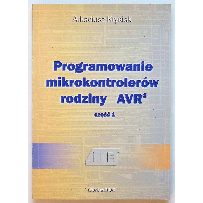 Arkadiusz Krysiak - PROGRAMOWANIE MIKROKONTROLERÓW RODZINY AVR część 1