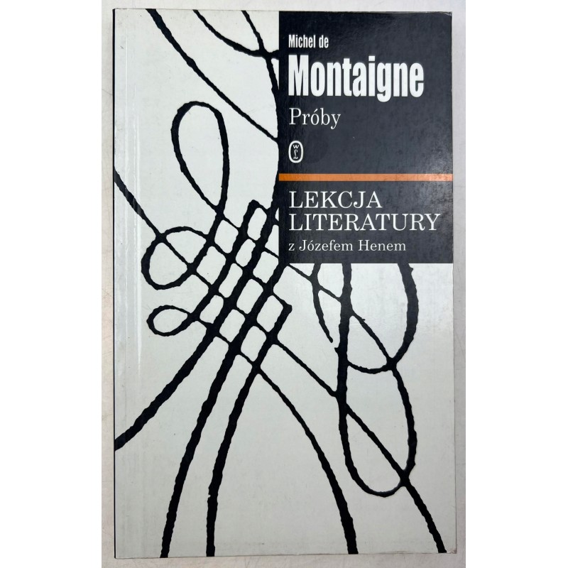Montaigne Próby Lekcja Literatury z Józefem Henem Michel de Montaigne