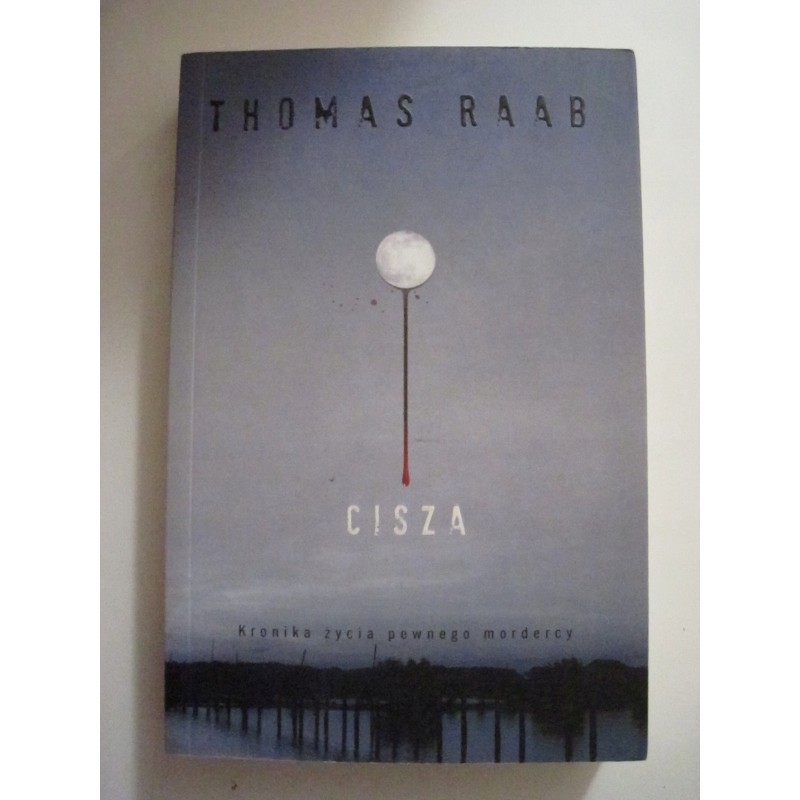 Cisza Kronika życia pewnego mordercy Thomas Raab