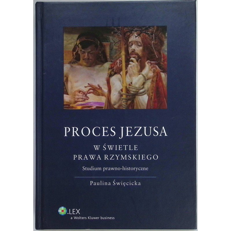Proces Jezusa w świetle prawa rzymskiego Studium prawno-historyczne