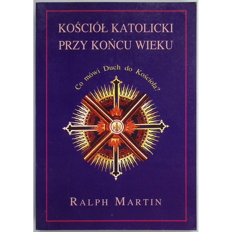 Kościół Katolicki przy końcu wieku Ralph Martin