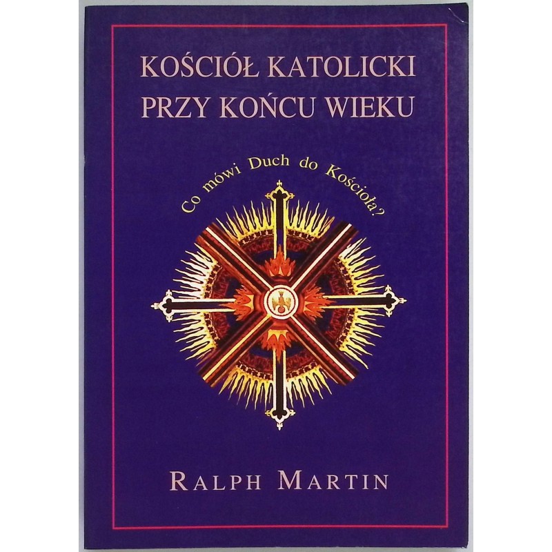 Kościół Katolicki przy końcu wieku Ralph Martin
