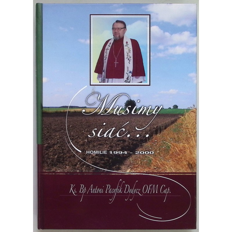 Musimy siać Homilie 1994-2000 Antoni Pacyfik Dydycz