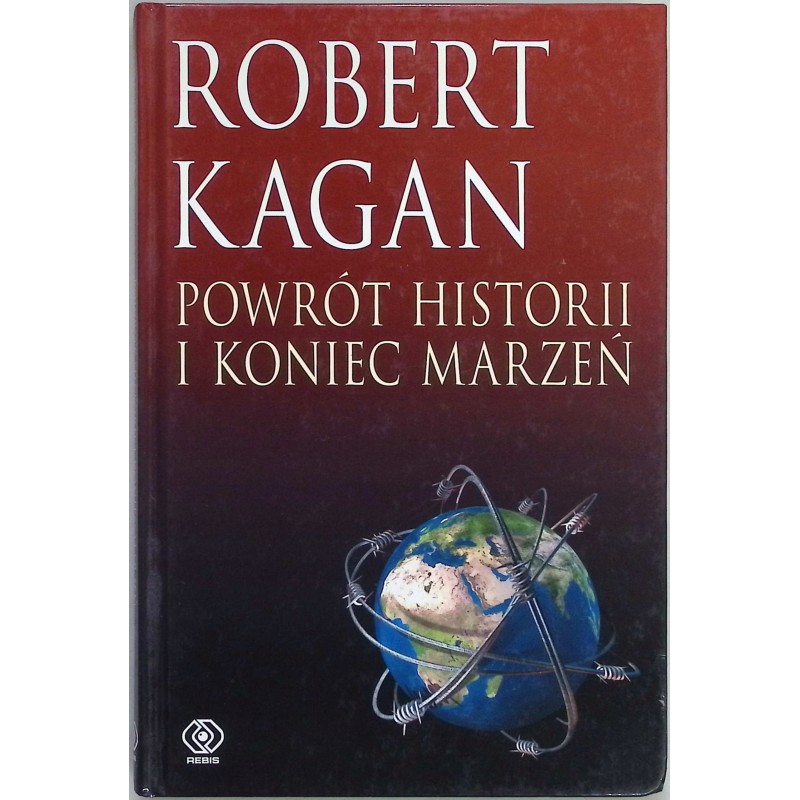Powrót historii i koniec marzeń Robert Kagan