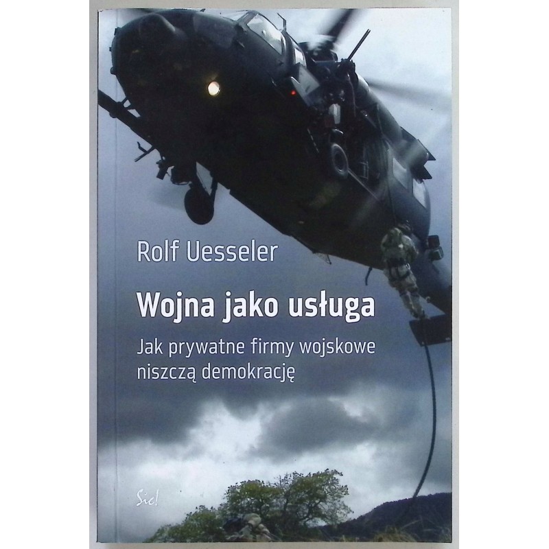 Wojna jako usługa Jak prywatne firmy wojskowe niszczą demokrację