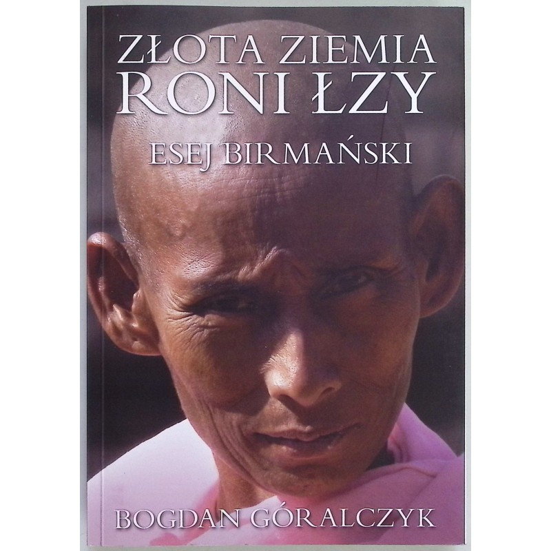 Złota ziemia roni łzy Esej Birmański