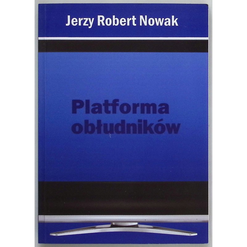 Platforma obłudników Jerzy Robert Nowak