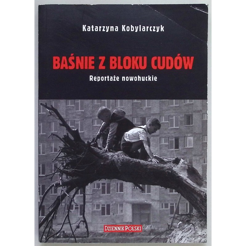 Baśnie z bloku cudów Reportaże nowohuckie