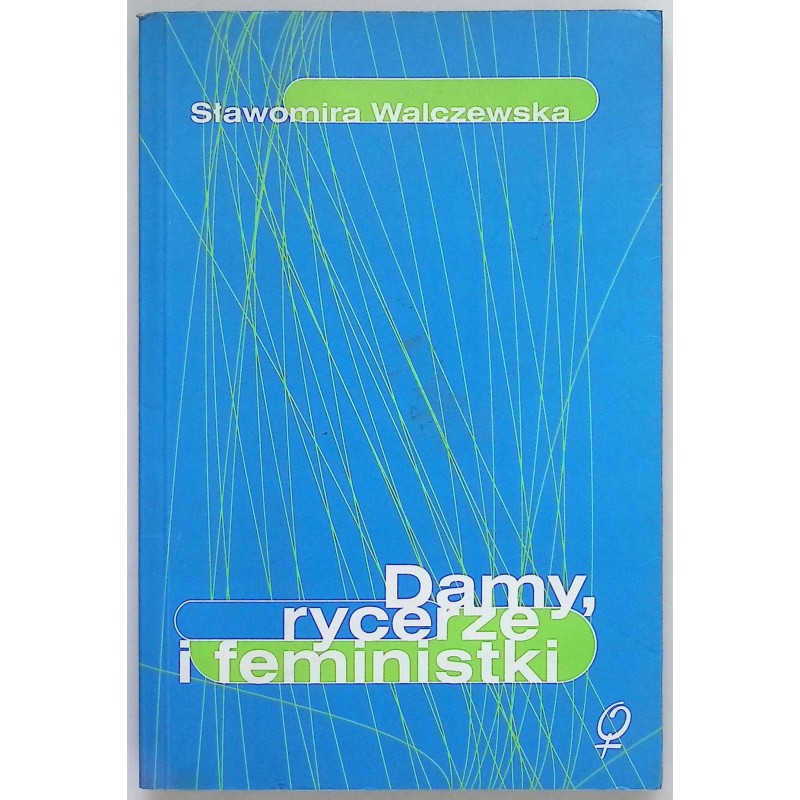 Damy, rycerze i feministki Sławomira Walczewska