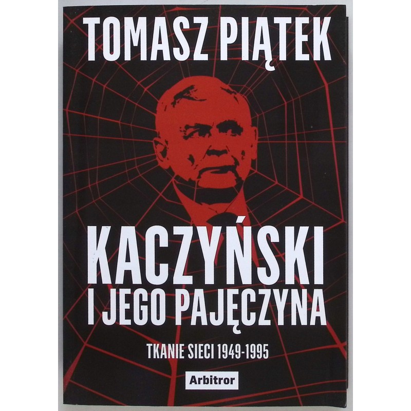Kaczyński i jego pajęczyna Tomasz Piątek