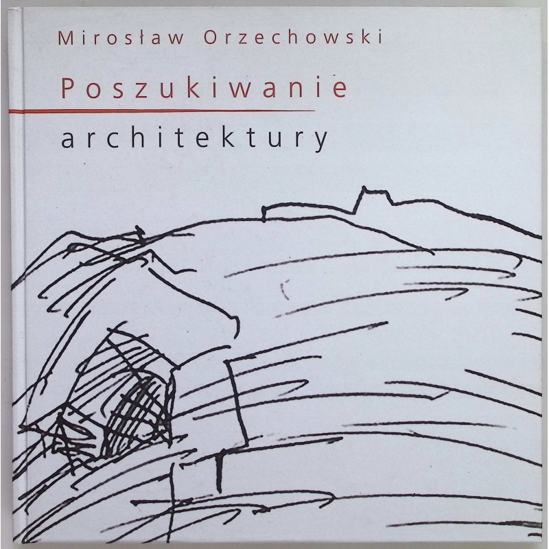 Poszukiwanie architektury Mirosław Orzechowski