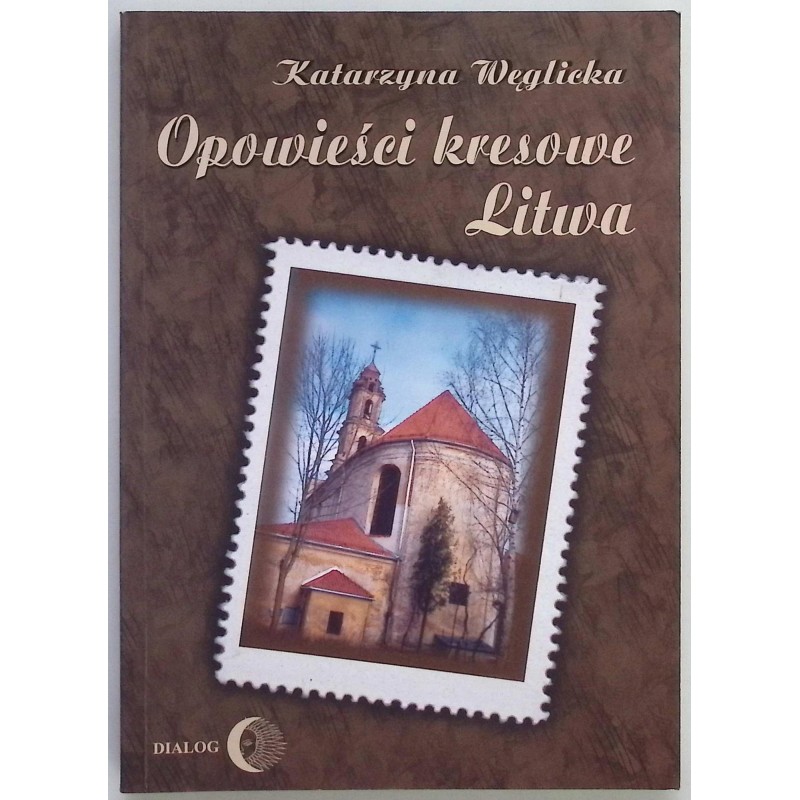 Opowieści kresowe Litwa Węglicka