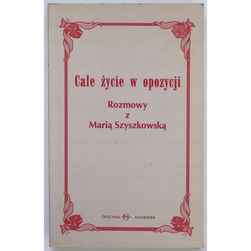 Całe życie w opozycji Rozmowy z Maria Szyszkowską