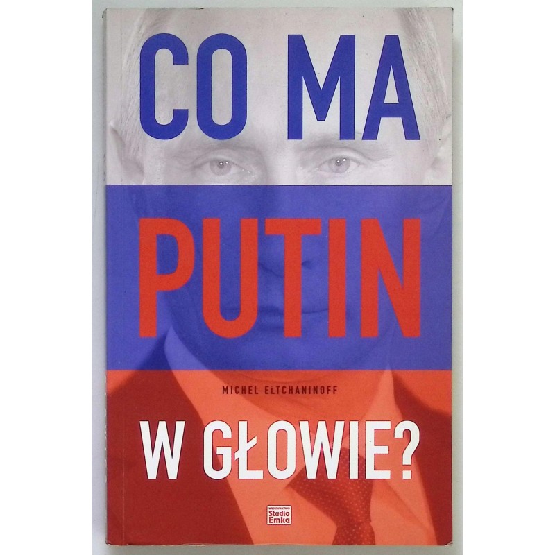 Co ma Putin w głowie? Michael Eltchaninoff