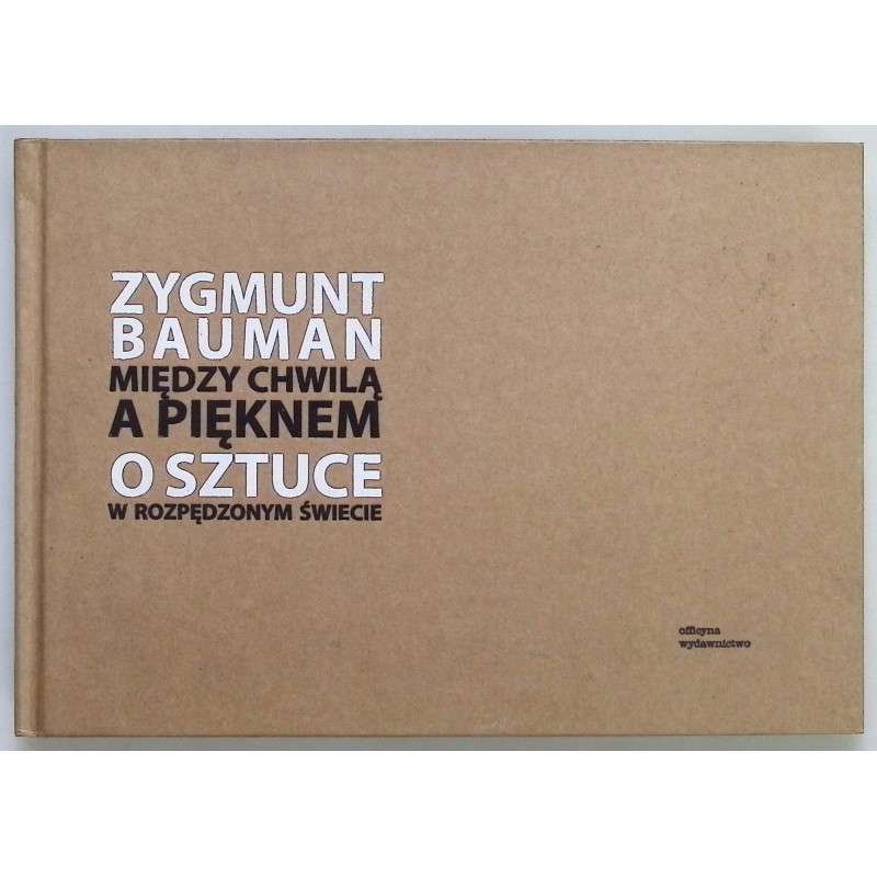 Zygmunt Bauman Między chwilą a pięknem o sztuce