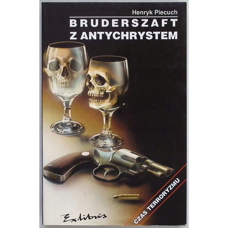 Bruderszaft z Antychrystem Czas terroryzmu Henryk Piecuch