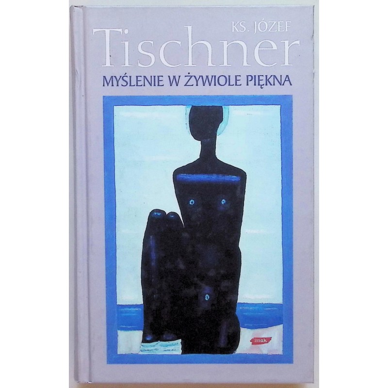 Myślenie w żywiole piękna Józef Tischner